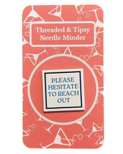Please Hesitate to Reach Out Needle Minder
