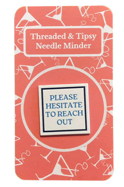 Please Hesitate to Reach Out Needle Minder