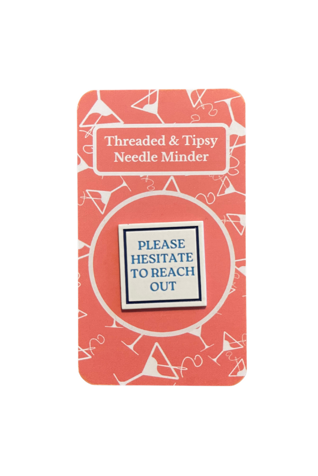 Please Hesitate to Reach Out Needle Minder