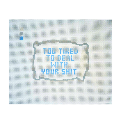 Too Tired to Deal Needlepoint Canvas