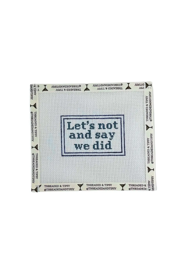 Let's Not and Say We Did